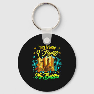 This Is How I Fight My Battles Inspirational Chris Key Ring