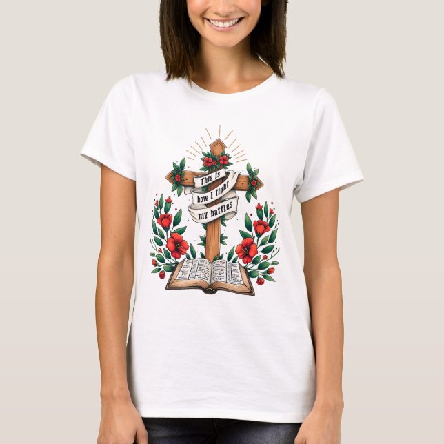 This is how I fight my battles  T-Shirt (Front)