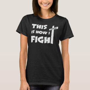 This Is How I Fight Power Of Prayer Christian  Bel T-Shirt