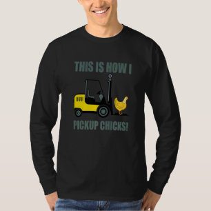 This Is How I Pickup Chicks Forklift Operator Truc T-Shirt