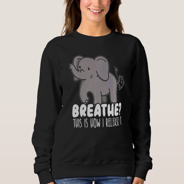 This Is How I Release It Elephant Fart Zoo Animal  Sweatshirt (Front)