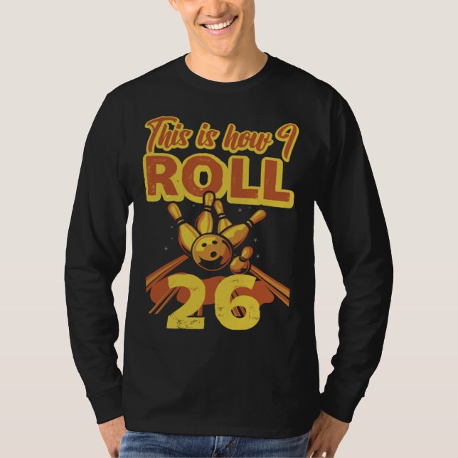 This Is How I Roll 26 T-Shirt (Front)