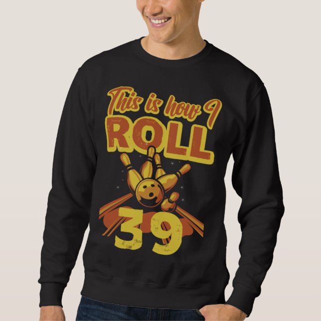 This Is How I Roll 39 Sweatshirt (Front)