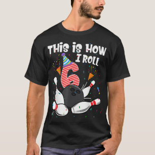 This Is How I Roll 6th Birthday Bowler 6 Year Old T-Shirt