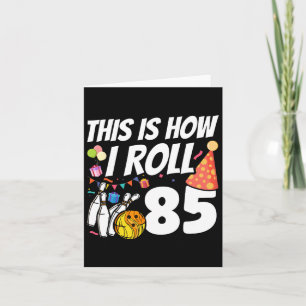 This Is How I Roll 85 Bowling 85th Birthday  Card