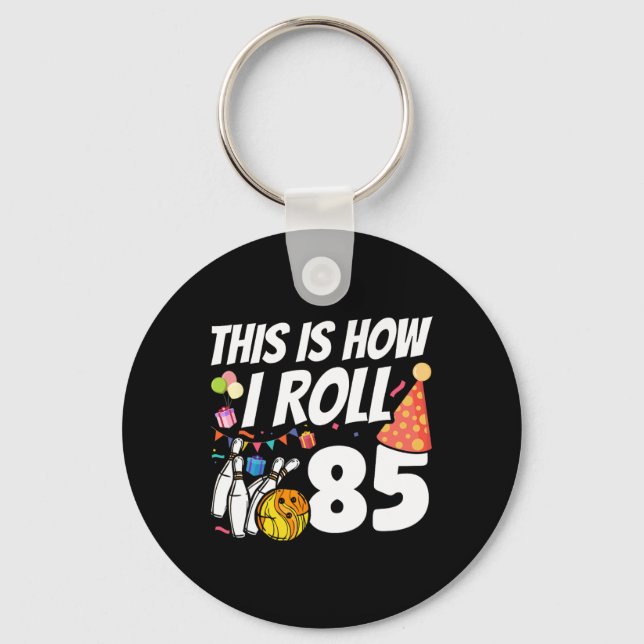 This Is How I Roll 85 Bowling 85th Birthday  Key Ring (Front)