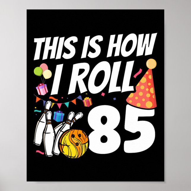 This Is How I Roll 85 Bowling 85th Birthday  Poster (Front)