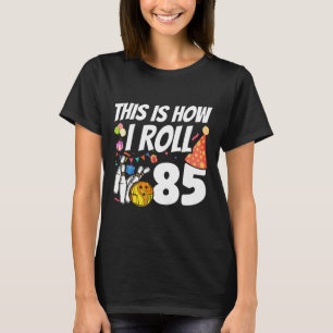 This Is How I Roll 85 Bowling 85th Birthday T-Shirt