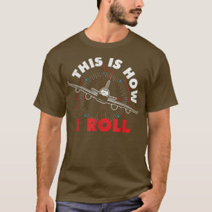 This Is How I Roll  Airline Pilot Aviator Aircraft T-Shirt