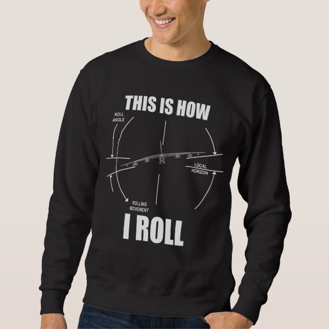This Is How I Roll B-52 Stratofortress Pilot Flyin Sweatshirt (Front)