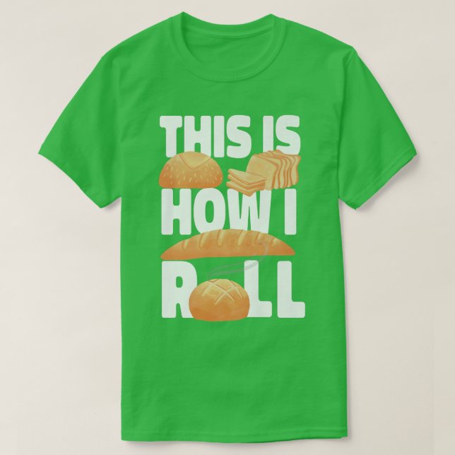 This Is How I Roll Baking Design For Bakers  T-Shirt (Design Front)