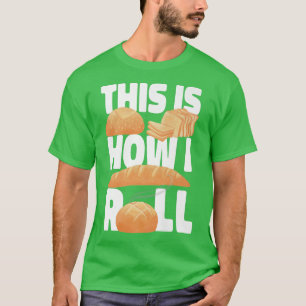 This Is How I Roll Baking Design For Bakers T-Shirt