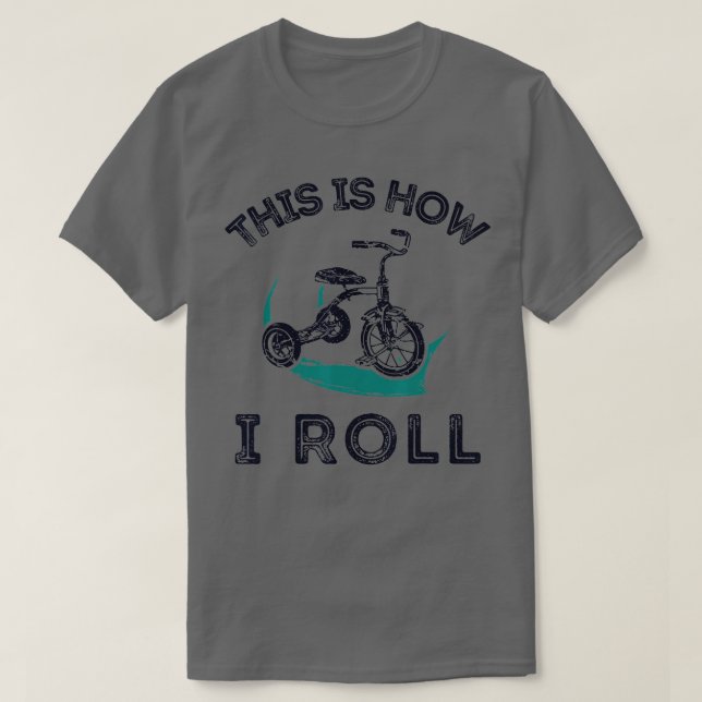 This Is How I Roll Bike Shirt Funny Tricycle Trike (Design Front)