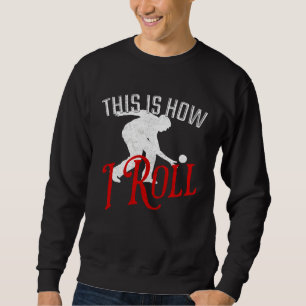 This Is How I Roll Bocce Ball Sweatshirt