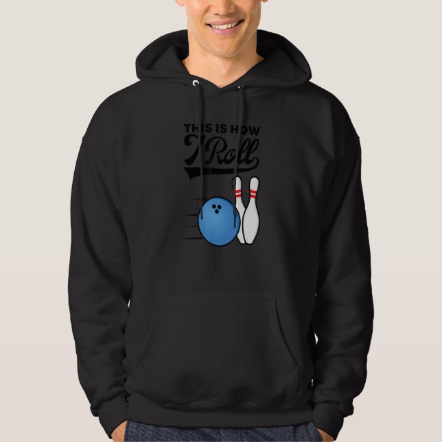 This Is How I Roll Bowling Ball  Strike Team Bowle Hoodie (Front)