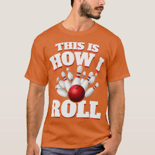 This Is How I Roll Bowling Bowler T T-Shirt