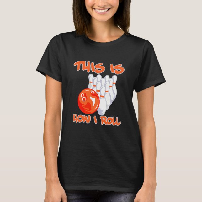 This Is How I Roll Bowling  Bowling Accessories De T-Shirt (Front)