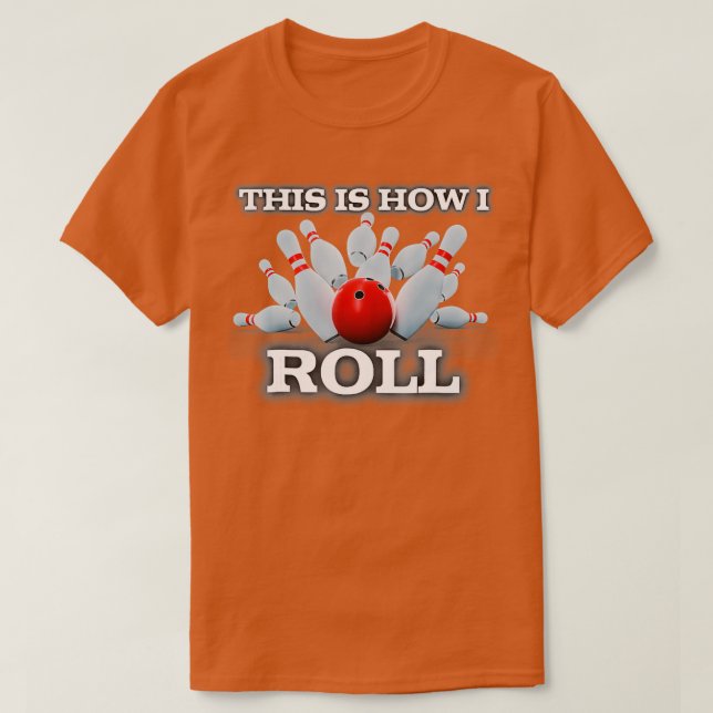 This Is How I Roll Bowling Hobbie T T-Shirt (Design Front)