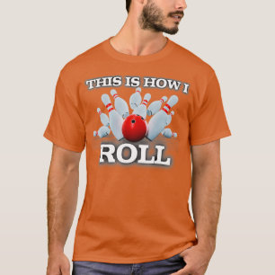 This Is How I Roll Bowling Hobbie T T-Shirt