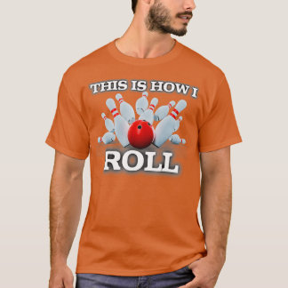 This Is How I Roll Bowling Hobbie T T-Shirt