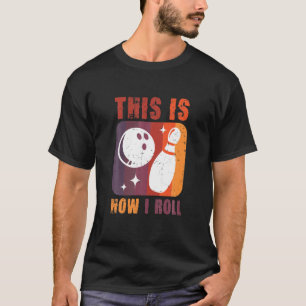 This Is How I Roll Bowling Lover Bowling Accessori T-Shirt