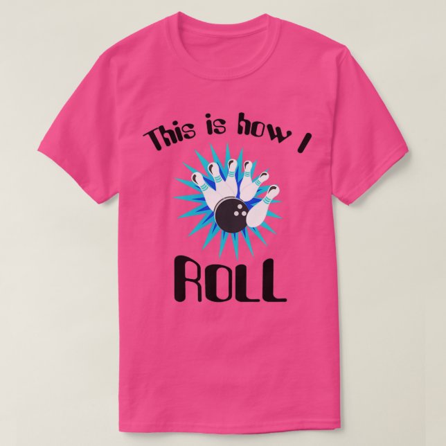 This is how I roll bowling T-Shirt (Design Front)