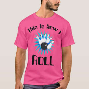 This is how I roll bowling T-Shirt