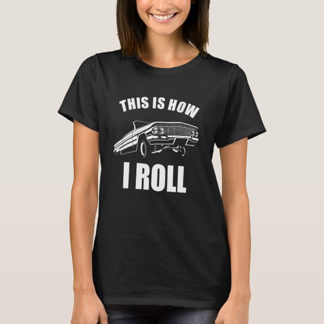 This Is How I Roll  Car Guy 6 T-Shirt (Front)