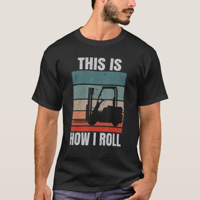 This Is How I Roll Certified Forklift Operator T-Shirt (Front)