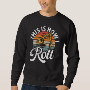 This Is How I Roll  Construction Workers & Constru Sweatshirt