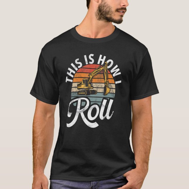This Is How I Roll  Construction Workers & Constru T-Shirt (Front)