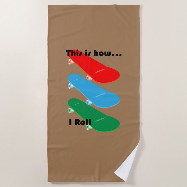 This is how I roll Design - Beach Towel (Front)