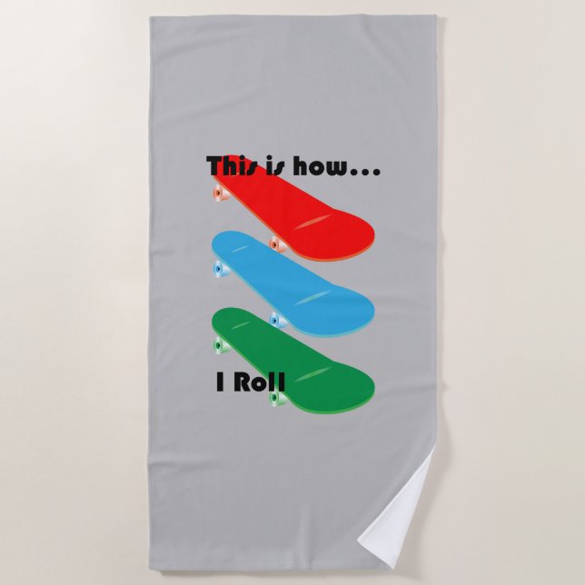 This is how I roll Design - Beach Towel (Front)