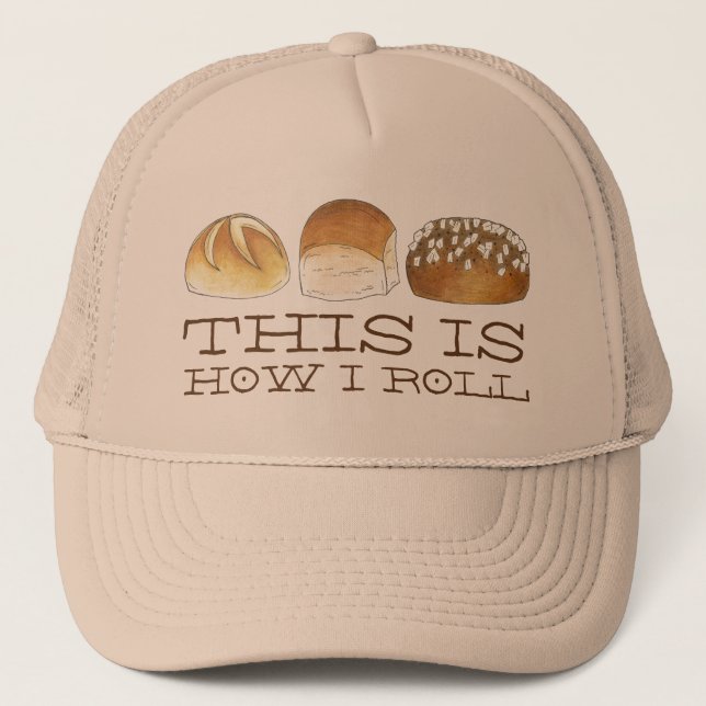 This is How I Roll Dinner Bread Rolls Funny Foodie Trucker Hat (Front)