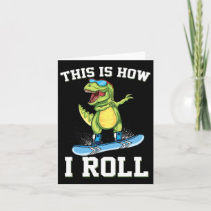 This Is How I Roll Dinosaur Snowboarding Trex Snow Card