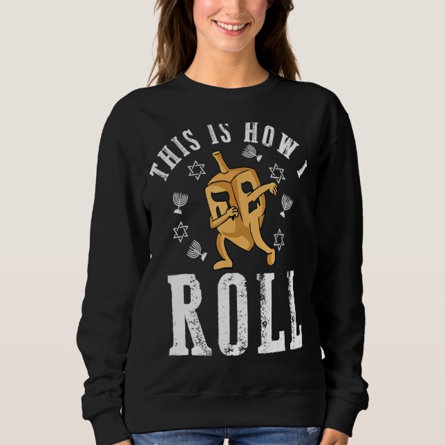 This Is How I Roll Dreidel Dabbing Funny  For Hanu Sweatshirt (Front)