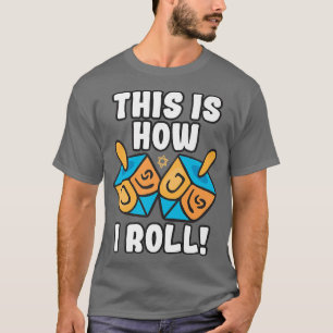 This Is How I Roll Dreidel Funny Pun  T-Shirt