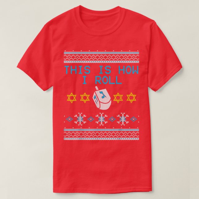 This Is How I Roll Dreidel Ugly Hanukkah  T-Shirt (Design Front)