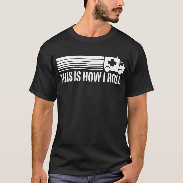 This Is How I Roll EMT T-Shirt (Front)