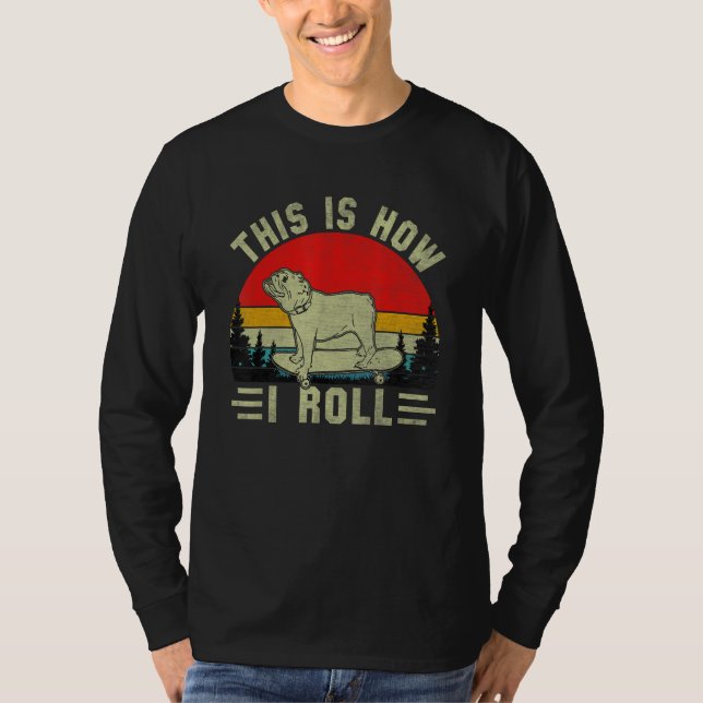 This is how I roll English Bulldog Dog  Saying T-Shirt (Front)