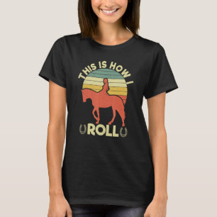 This Is How I Roll   Equestrian Horse   Women Girl T-Shirt