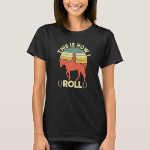 This Is How I Roll Equestrian Horse Women Girls T-Shirt