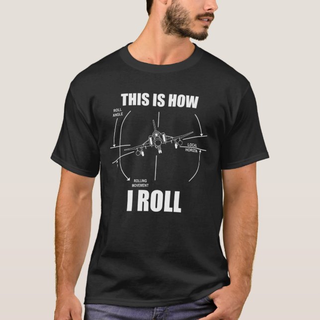 This Is How I Roll F4 Phantom Aeroplane Pilot Flyi T-Shirt (Front)