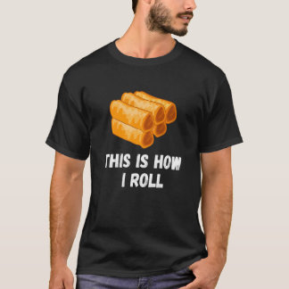 This Is How I Roll Filipino Spring Roll Lumpia Pin T-Shirt