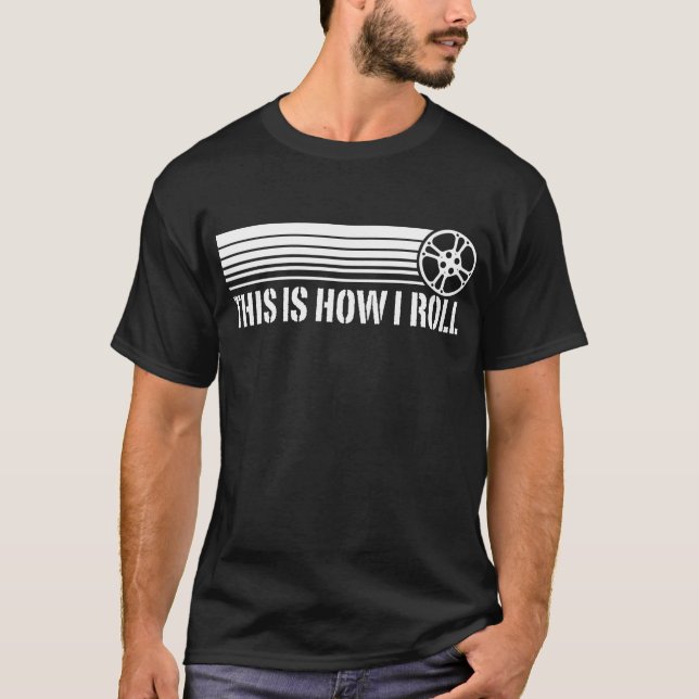 This Is How I Roll Film T-Shirt (Front)