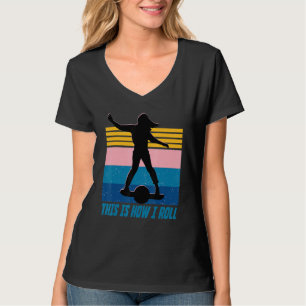 this is how I roll float life Onewheel girl Skateb T-Shirt
