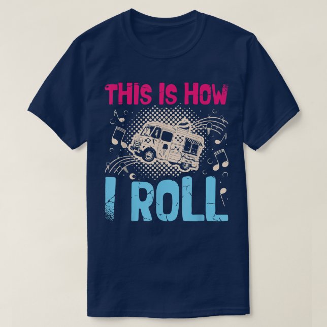 This Is How I Roll For A Food Trucker Food Truck26 T-Shirt (Design Front)