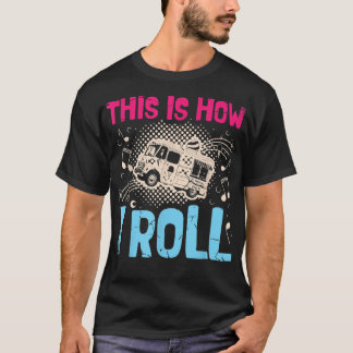 This is how I roll for a Food trucker Food truck T-Shirt