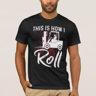 This Is How I Roll Forklift Operator T-Shirt