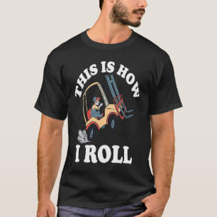 This Is How I Roll Forklift T-Shirt